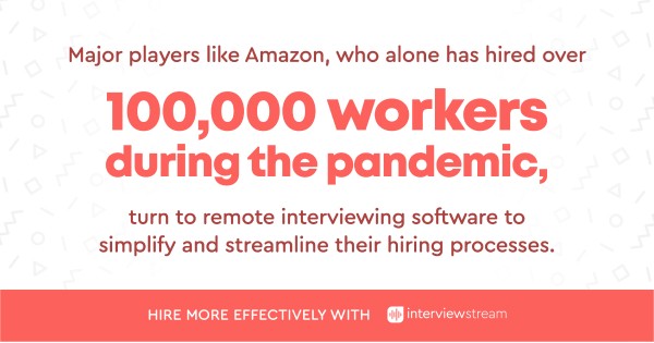 Amazon, who alone has hired over 100K workers during the pandemic, turned to remote interviewing software.