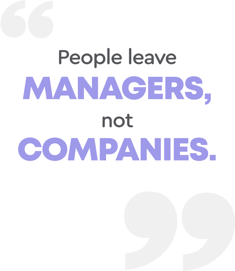 People leave managers, not companies.