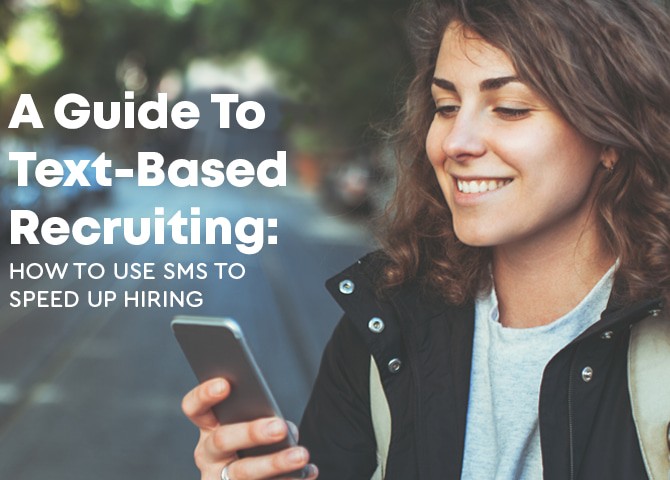 A Guide to Text-Based Recruiting: How to Use SMS Messaging to Speed Up Hiring